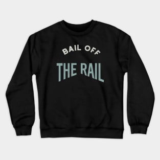 Bail Off the Rail Crewneck Sweatshirt